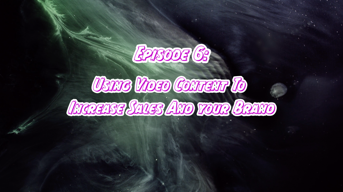 Using Video Content To Increase Sales, & Your Brand