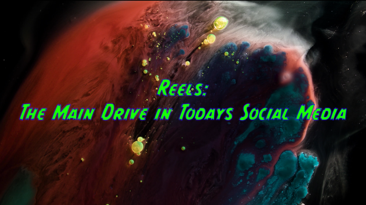 Reels: The Main Drive in Todays Social Media
