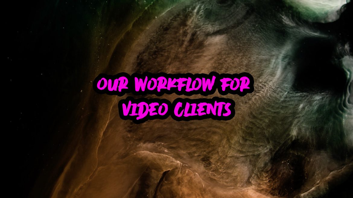Our Workflow for Video Clients